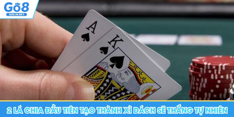 2 lá bài chia đầu tiên tạo thành xì dách sẽ thắng tự nhiên