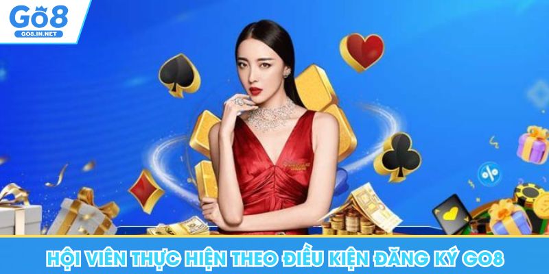Đăng Ký Go8 - Điều Kiện Cơ Bản, Lưu Ý Cho Thành Viên Mới 5 Hội viên thực hiện theo điều kiện đăng ký Go8