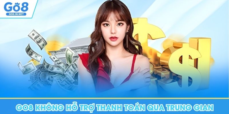 Rút Tiền Go8 An Toàn, Hiệu Quả Với 3 Bước Đơn Giản 10 Go8 không hỗ trợ thanh toán qua tài khoản trung gian