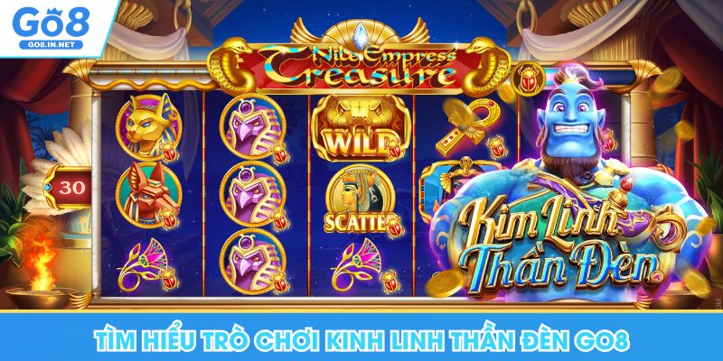 Kim Linh Thần Đèn Go8 - Trải Nghiệm Slot Quay Thưởng Uy Tín 5 Tìm hiểu trò chơi Kim Linh Thần Đèn Go8