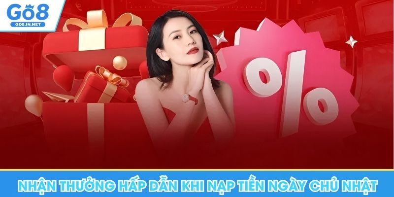 Khuyến Mãi Go8 - Nhận Thưởng Cùng Những Sự Kiện Cực Hot 8 Nhận thưởng hấp dẫn khi nạp tiền Go8 ngày chủ nhật