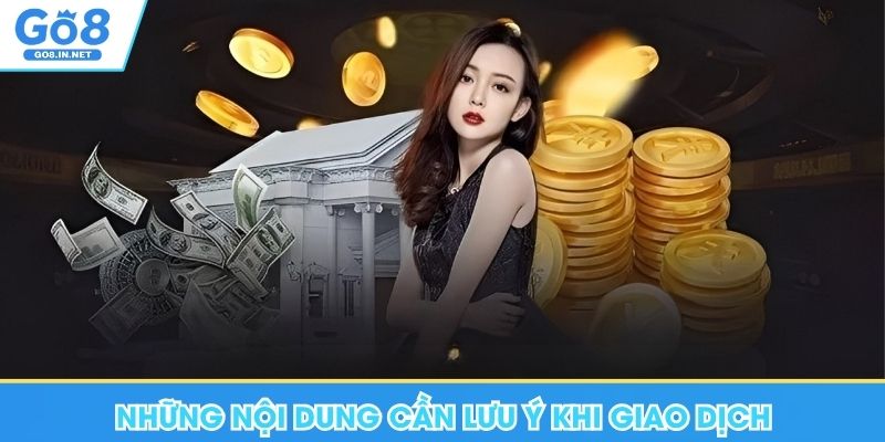 Rút Tiền Go8 An Toàn, Hiệu Quả Với 3 Bước Đơn Giản 9 Những nội dung cần lưu ý khi giao dịch tại Go8
