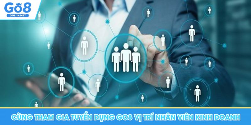 Tuyển Dụng Go8 - Chính Sách Quyền Lợi, Các Vị Trí Quan Trọng 4 Cùng tham gia tuyển dụng Go8 vị trí nhân viên kinh doanh